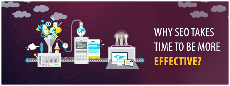 Why Seo Takes time to be more effective