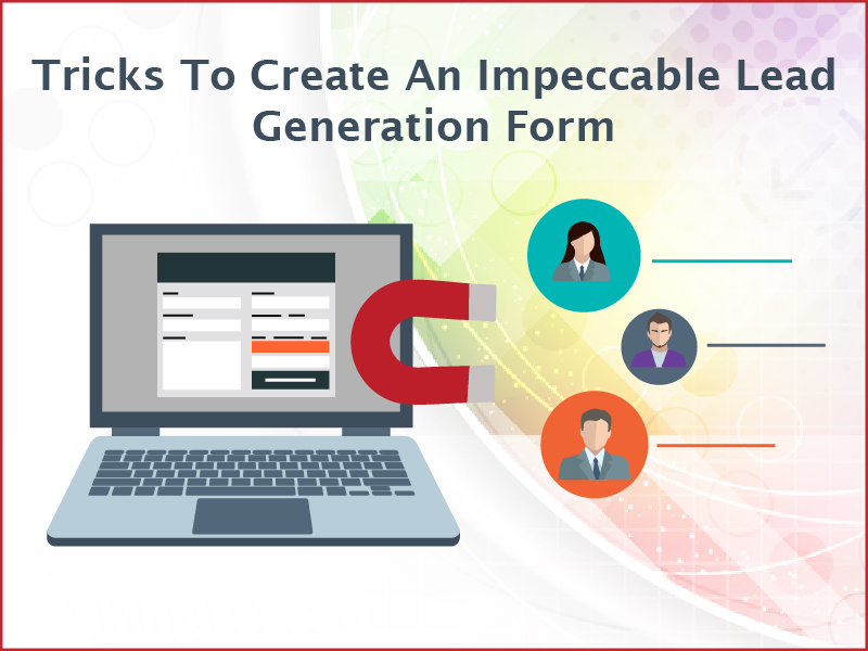 Tricks To Create An Impeccable Lead Generation Form