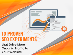 10 Proven SEO Experiments that Drive More Organic Traffic to Your Website