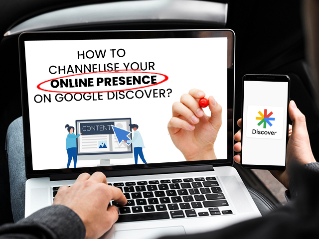 How to Channelise Your Online Presence on Google Discover
