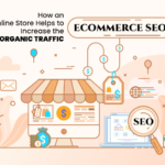 Ecommerce SEO – How an Online Store Helps to Increase the Organic Traffic