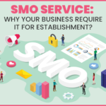 SMO Service: Why Your Business Require it For Establishment?