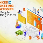 5 LinkedIn Marketing Strategies That People Are Using In 2021