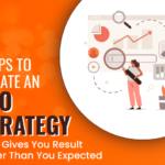 Steps To Create An SEO Strategy That Gives You Result Better Than You Expected