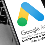 Things You Need to Know For Conducting a Google Ads Audit