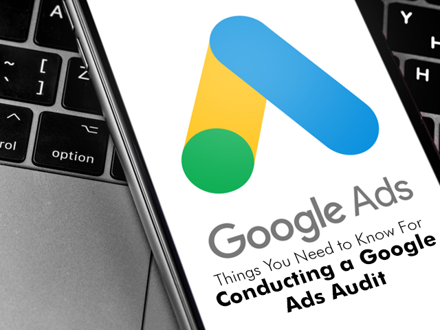 Things You Need to Know For Conducting a Google Ads Audit