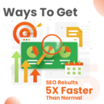 6 Ways To Get SEO Results 5X Faster Than Normal