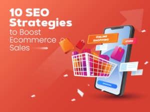 10 SEO Strategies to Boost Ecommerce Sales