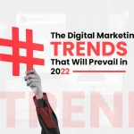 The Digital Marketing Trends That Will Prevail in 2022