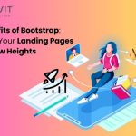 Benefits of Bootstrap Take Your Landing Pages to New Heights