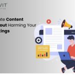 How Do You Clean Up Content Without Harming Your Rankings? 