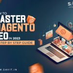 How to Master Magento SEO in 2023: A Step-by-Step Guide  