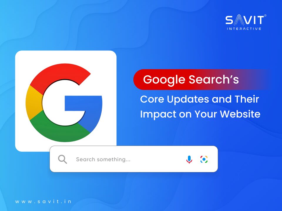Google Search’s Core Updates and Their Impact on Your Website